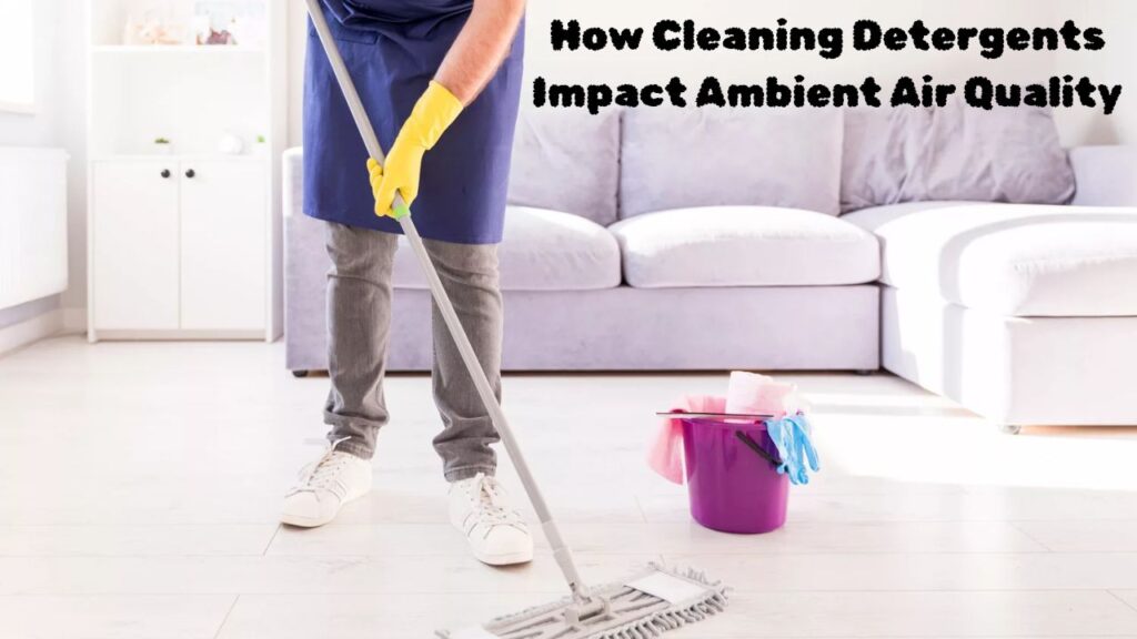 How Cleaning Detergents Impact Ambient Air Quality