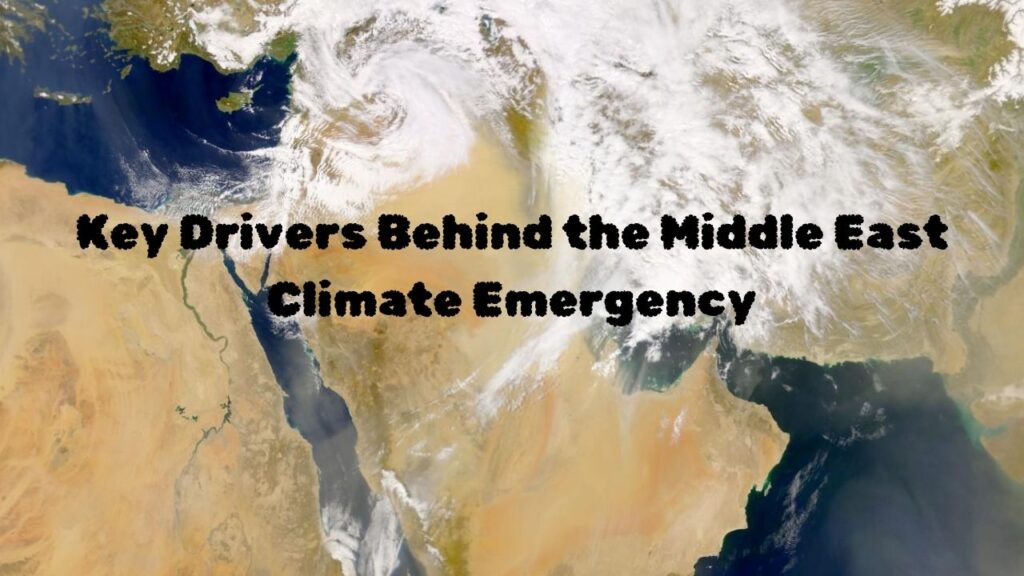 Key Drivers Behind the Middle East Climate Emergency
